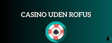Casinonyheder Nye Gratis Uden ROFUS - Spil uden Bekymringer